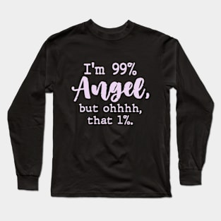 I'm 99% Angel but ohhhh that 1% Funny Womens Long Sleeve T-Shirt